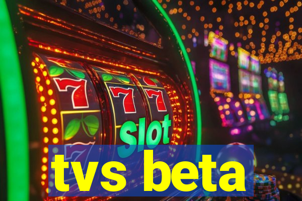 tvs beta